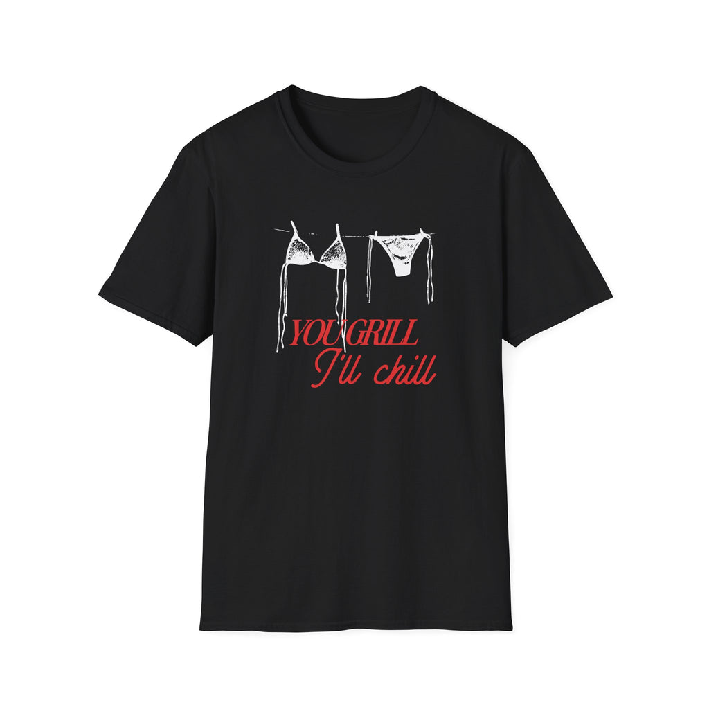 You Grill I'll Chill T-Shirt