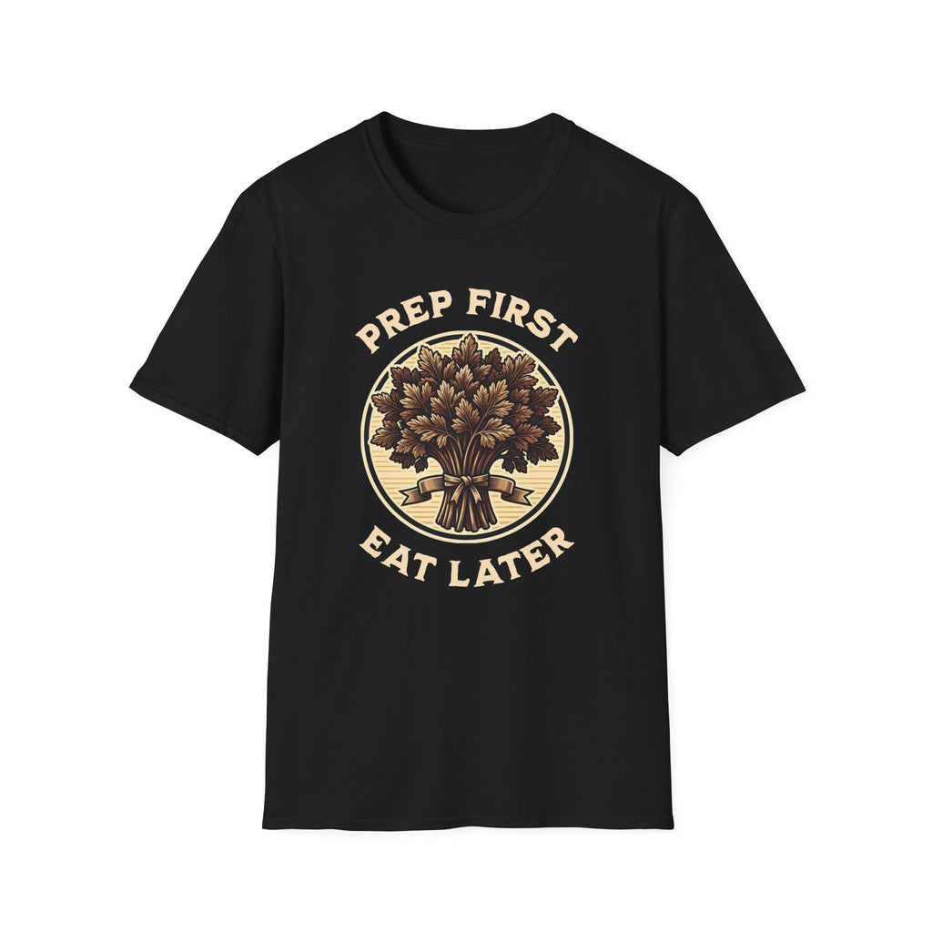 Prep First Eat Later T-Shirt