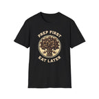 Prep First Eat Later T-Shirt