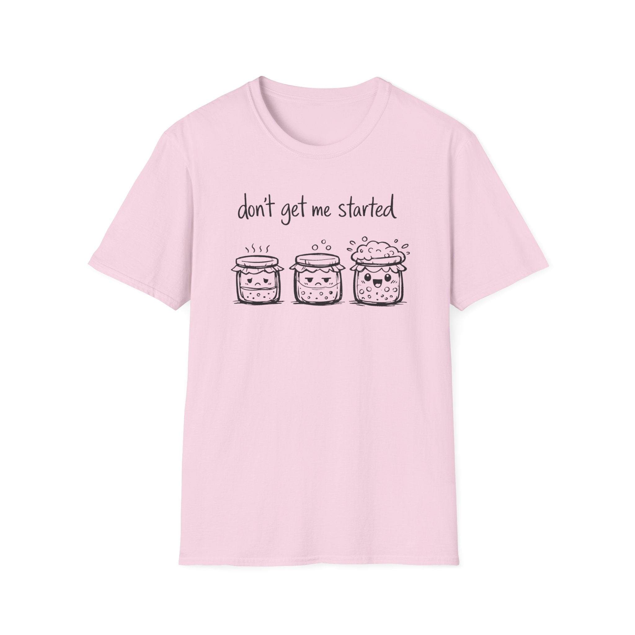 Don't get me Started T-Shirt