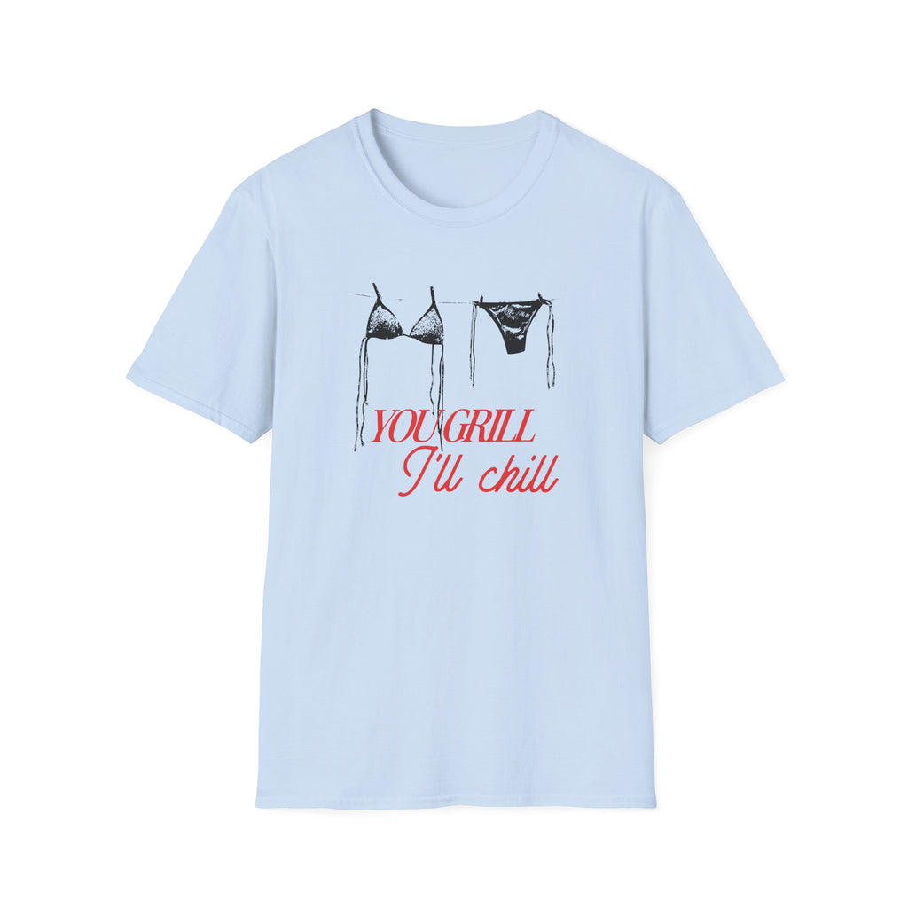 You Grill I'll Chill T-Shirt