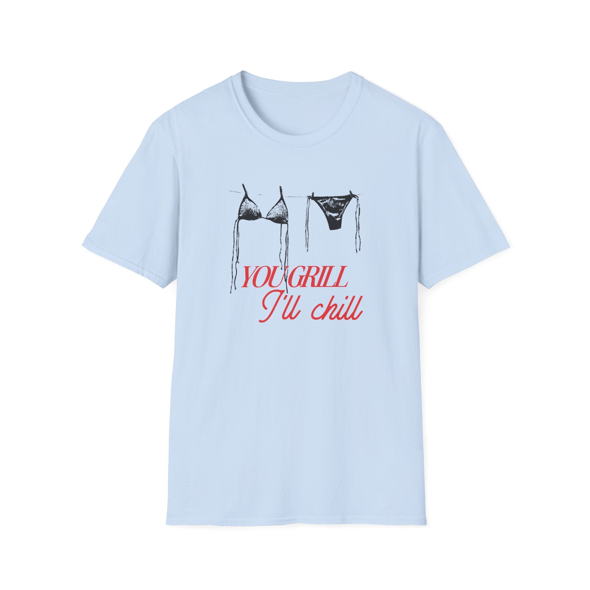 You Grill I'll Chill T-Shirt