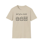 Don't get me Started T-Shirt