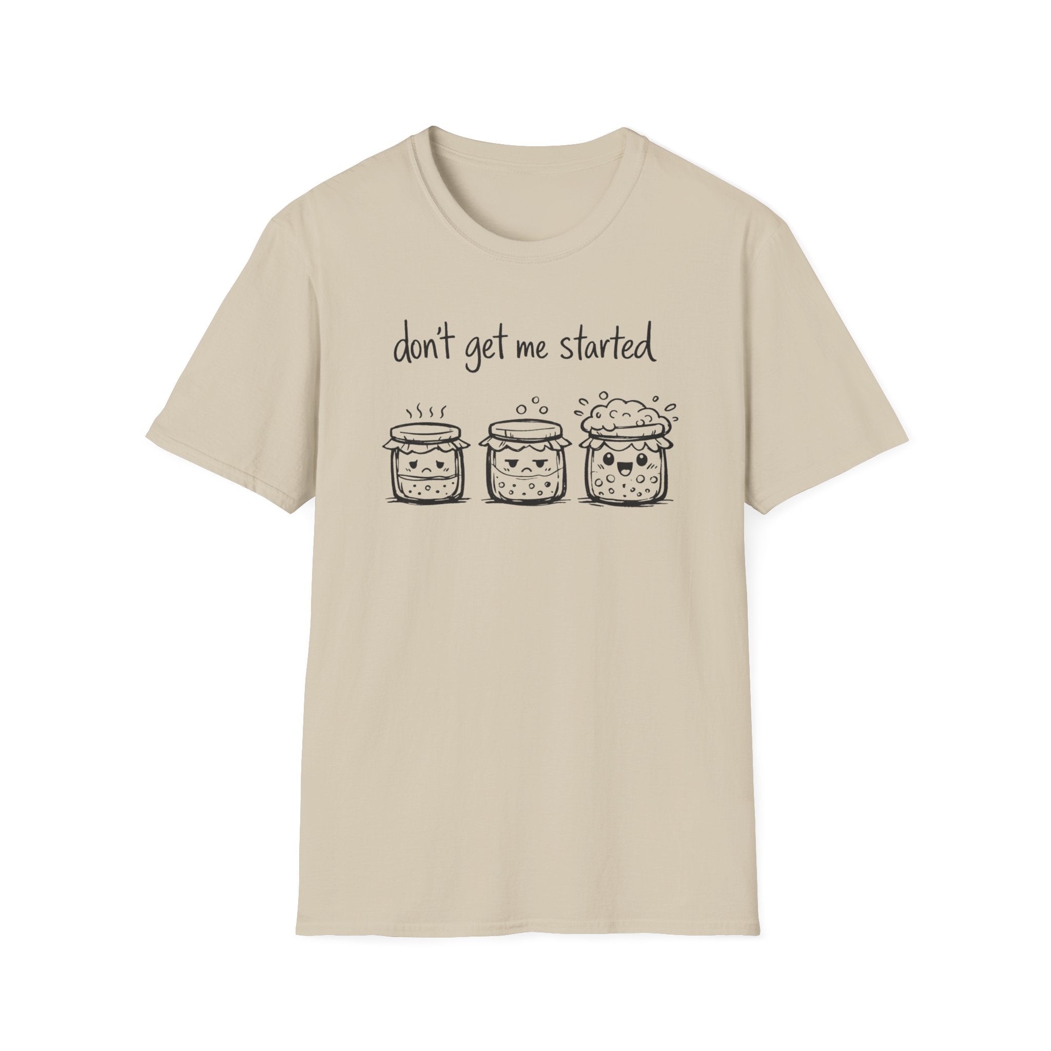 Don't get me Started T-Shirt
