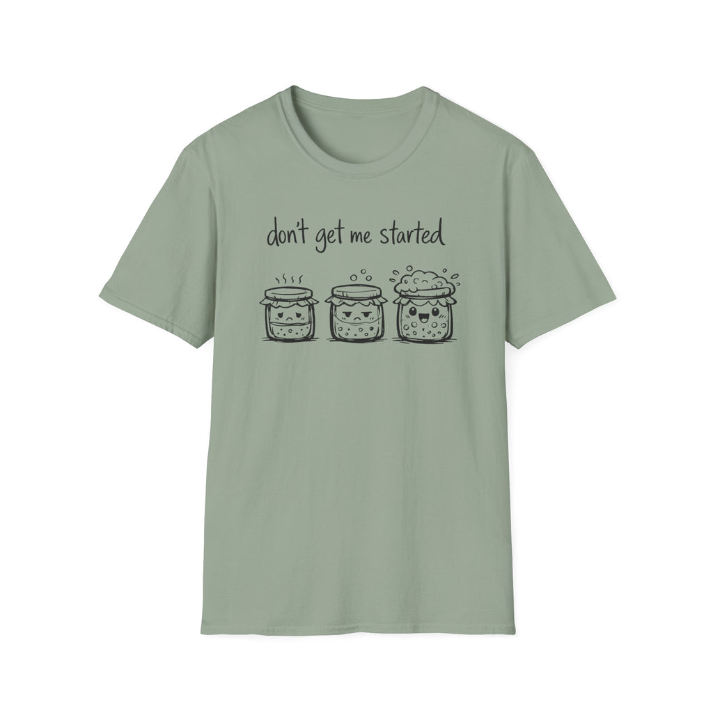Don't get me Started T-Shirt