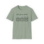 Don't get me Started T-Shirt