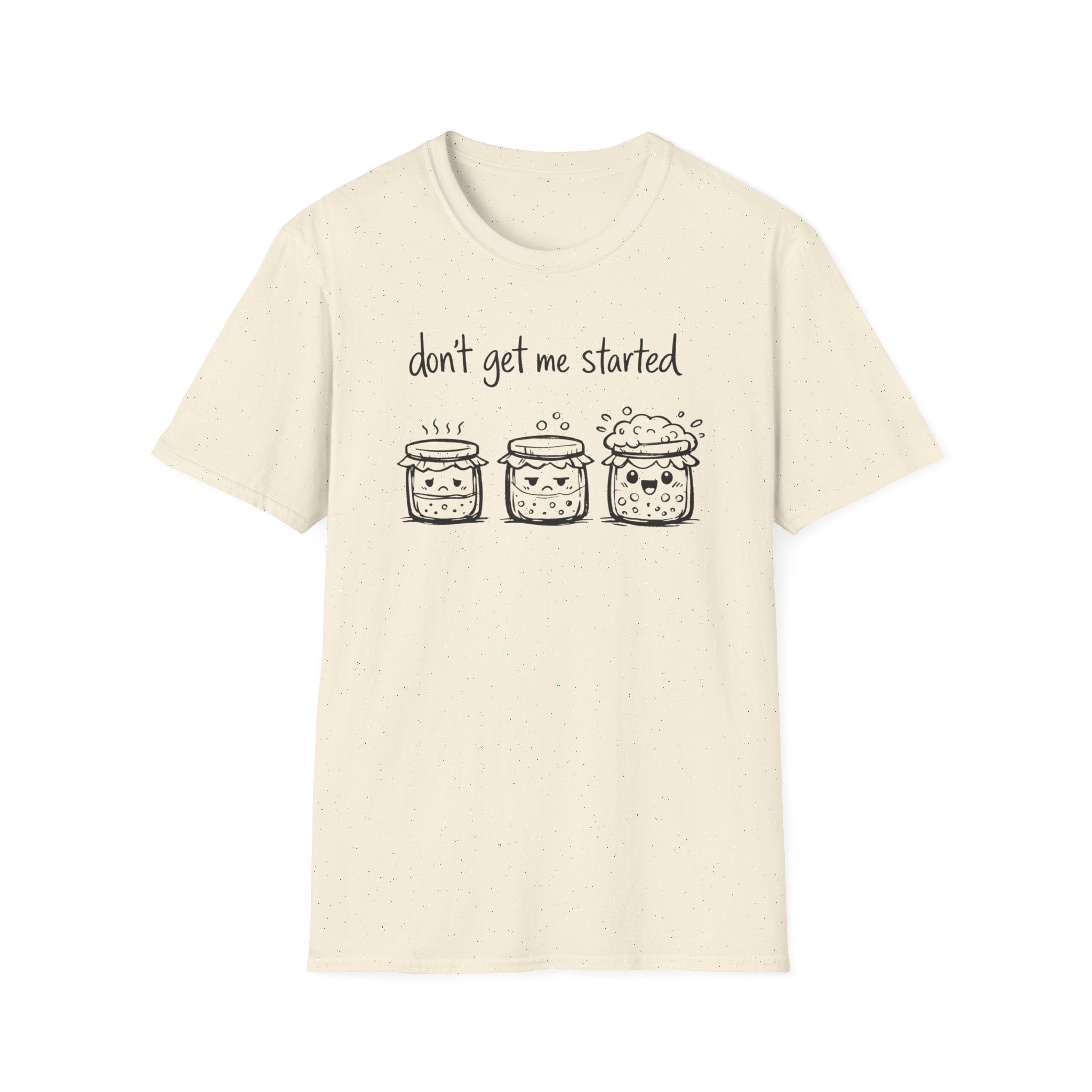 Don't get me Started T-Shirt