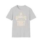 In Garlic We Trust T-Shirt