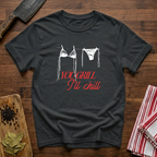You Grill I'll Chill T-Shirt