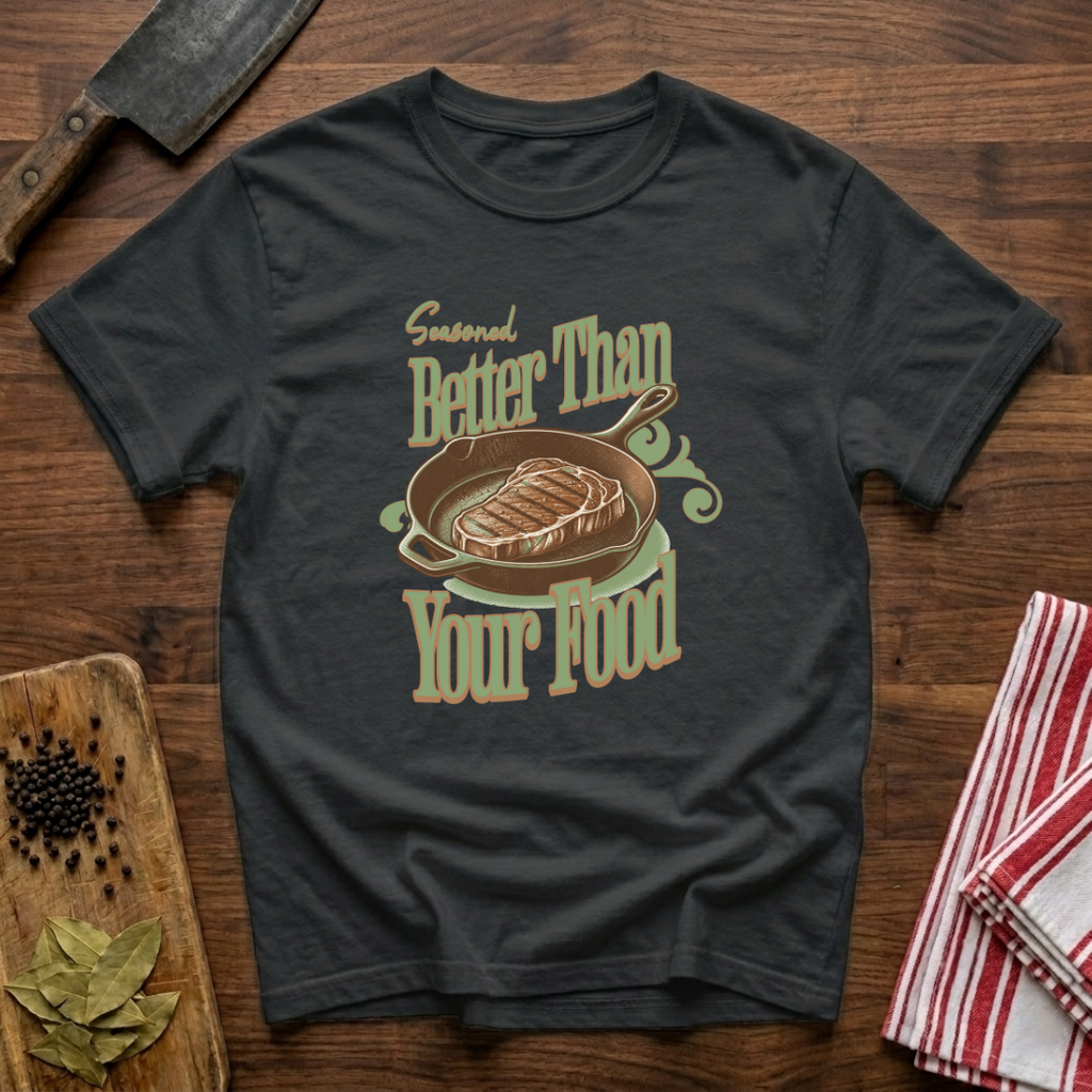 Seasoned Better T-Shirt
