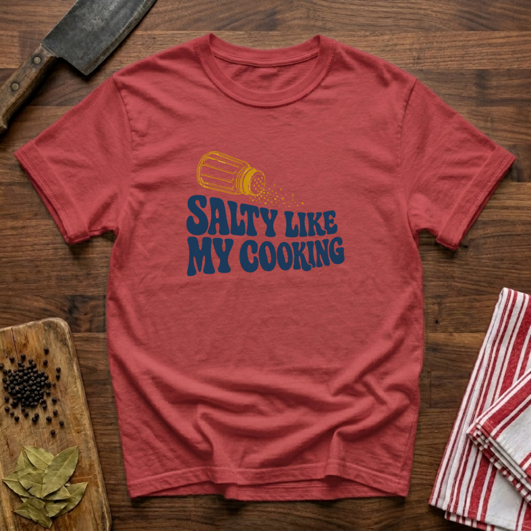 Salty Like My Cooking T-Shirt
