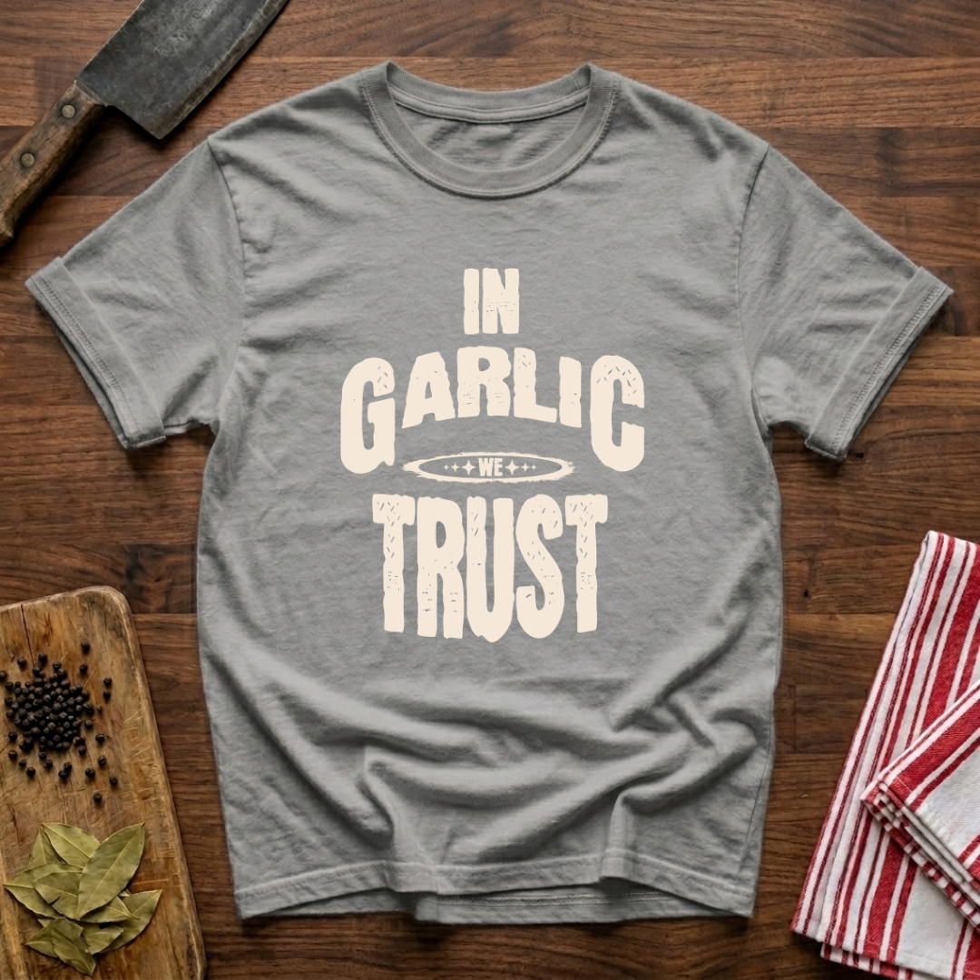 In Garlic We Trust T-Shirt