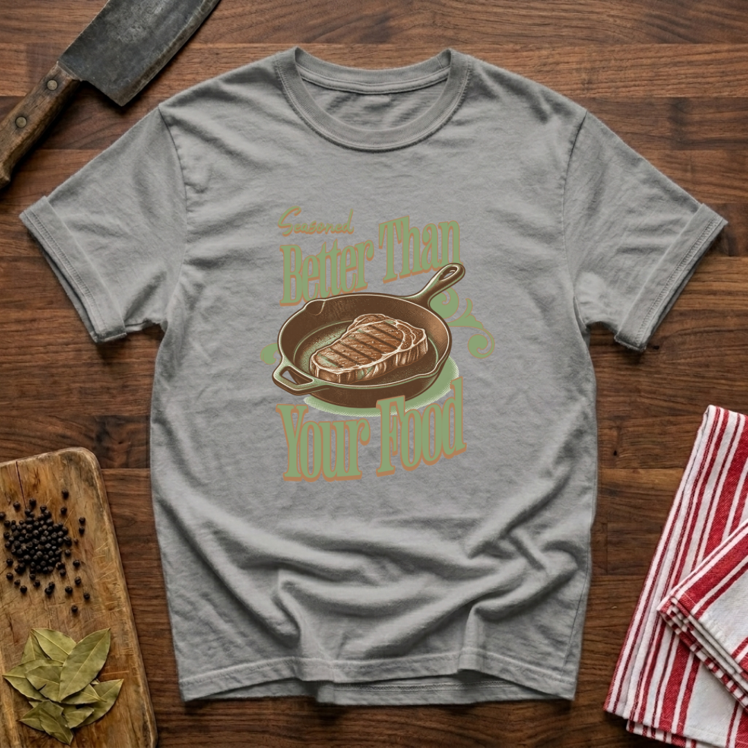 Seasoned Better T-Shirt