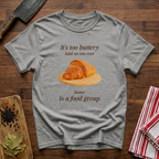 Butter is a Food Group T-Shirt