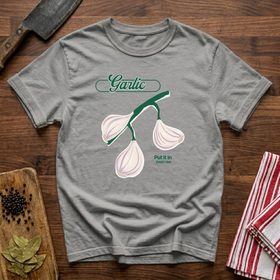 Garlic in Everything T-Shirt