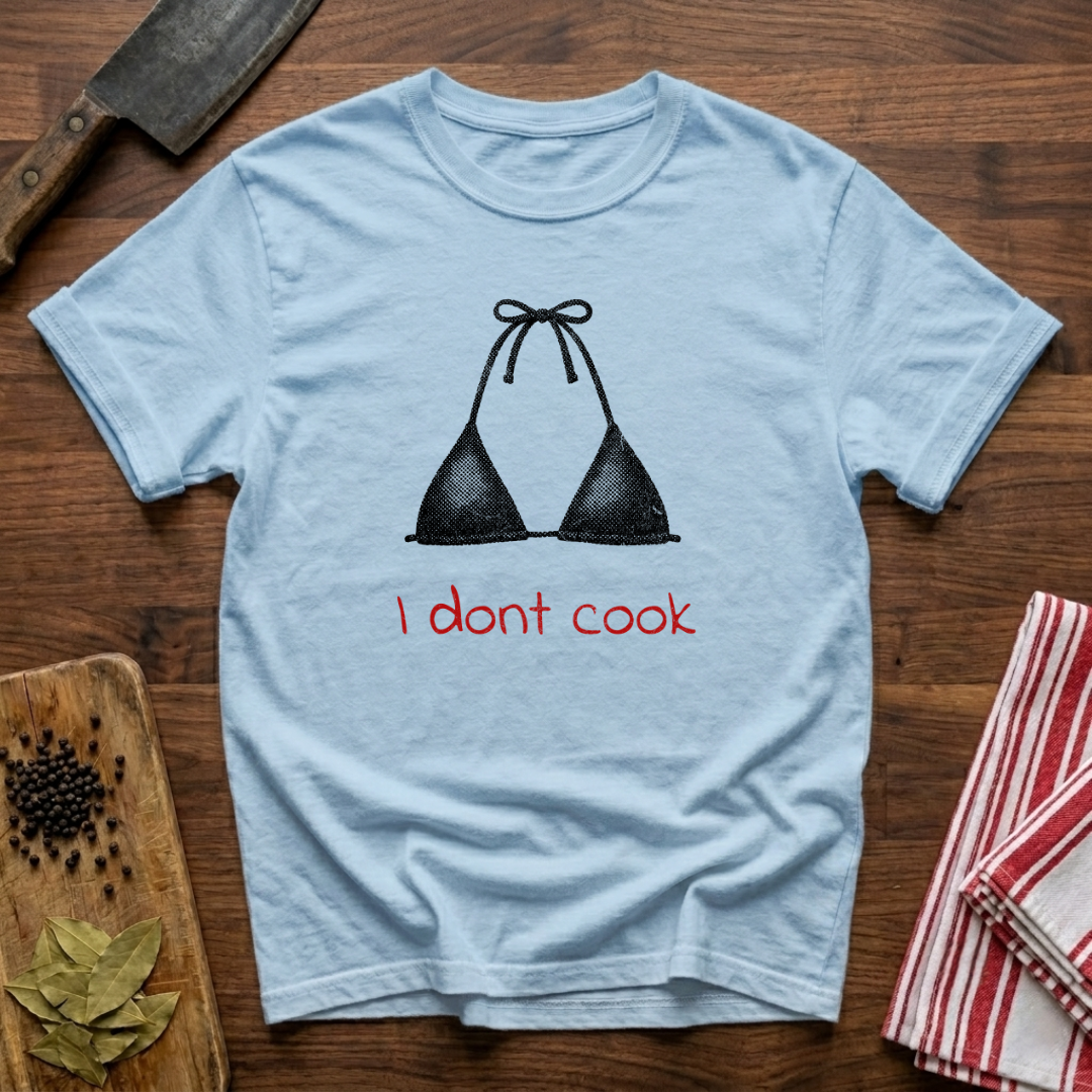 I Don't Cook T-Shirt