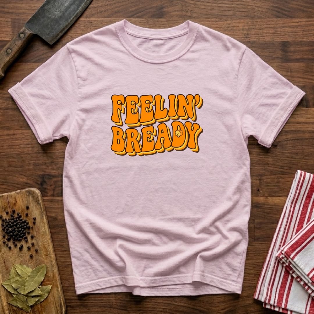 Feeling Bready T-Shirt