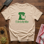 I'll Be In My Office T-Shirt