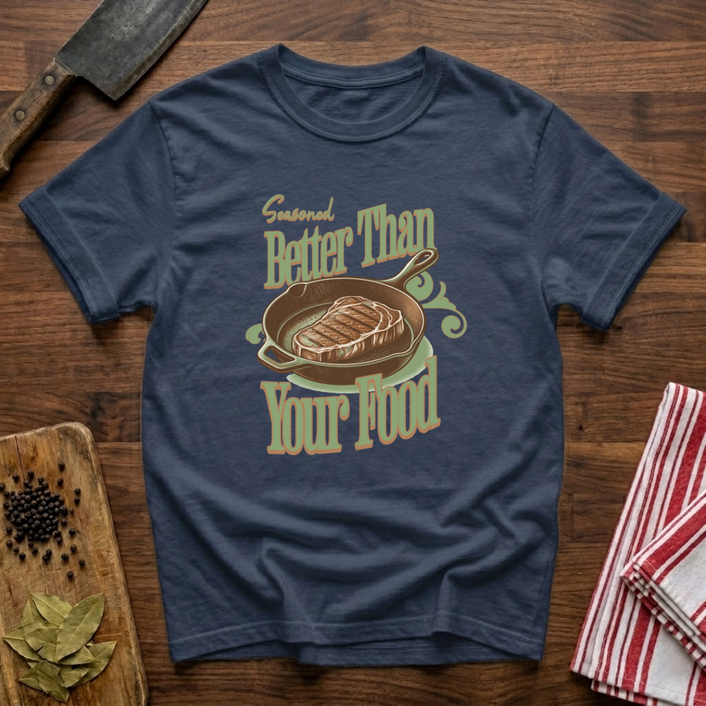 Seasoned Better T-Shirt