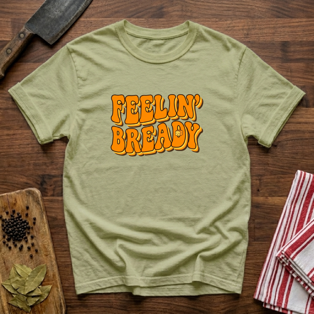 Feeling Bready T-Shirt