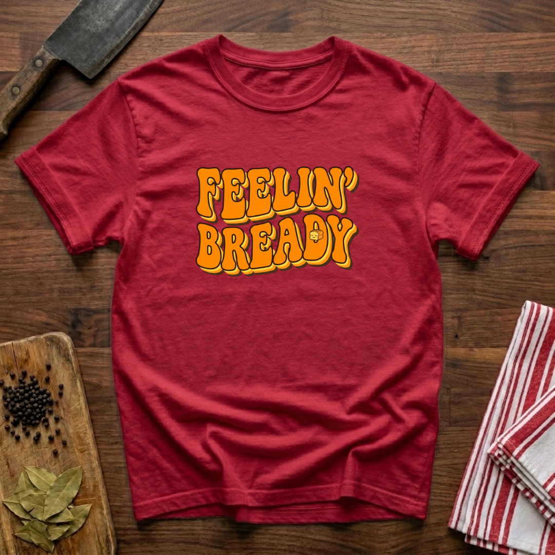 Feeling Bready T-Shirt