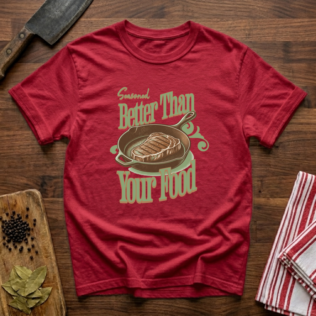 Seasoned Better T-Shirt