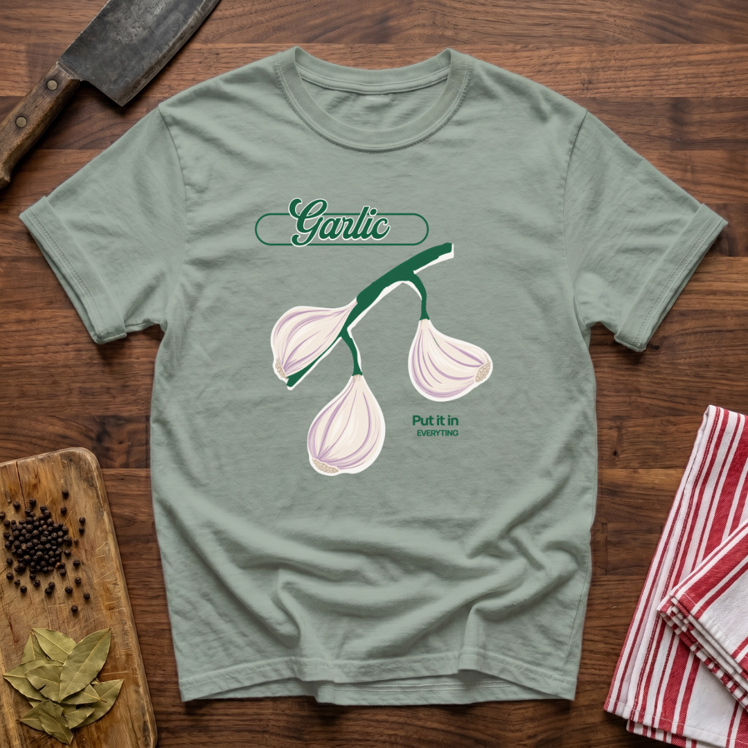 Garlic in Everything T-Shirt