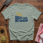 Salty Like My Cooking T-Shirt
