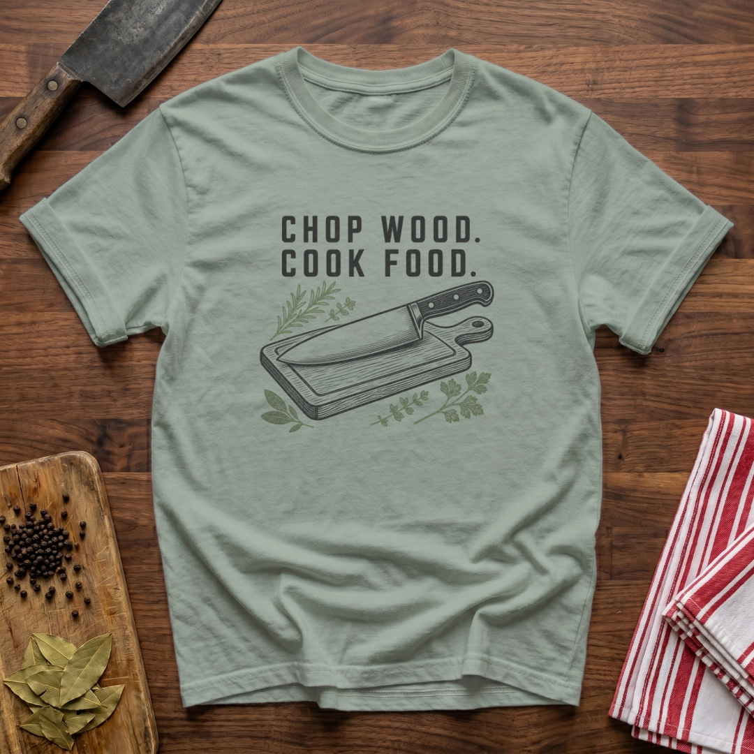 Chop Wood, Cook Food T-Shirt