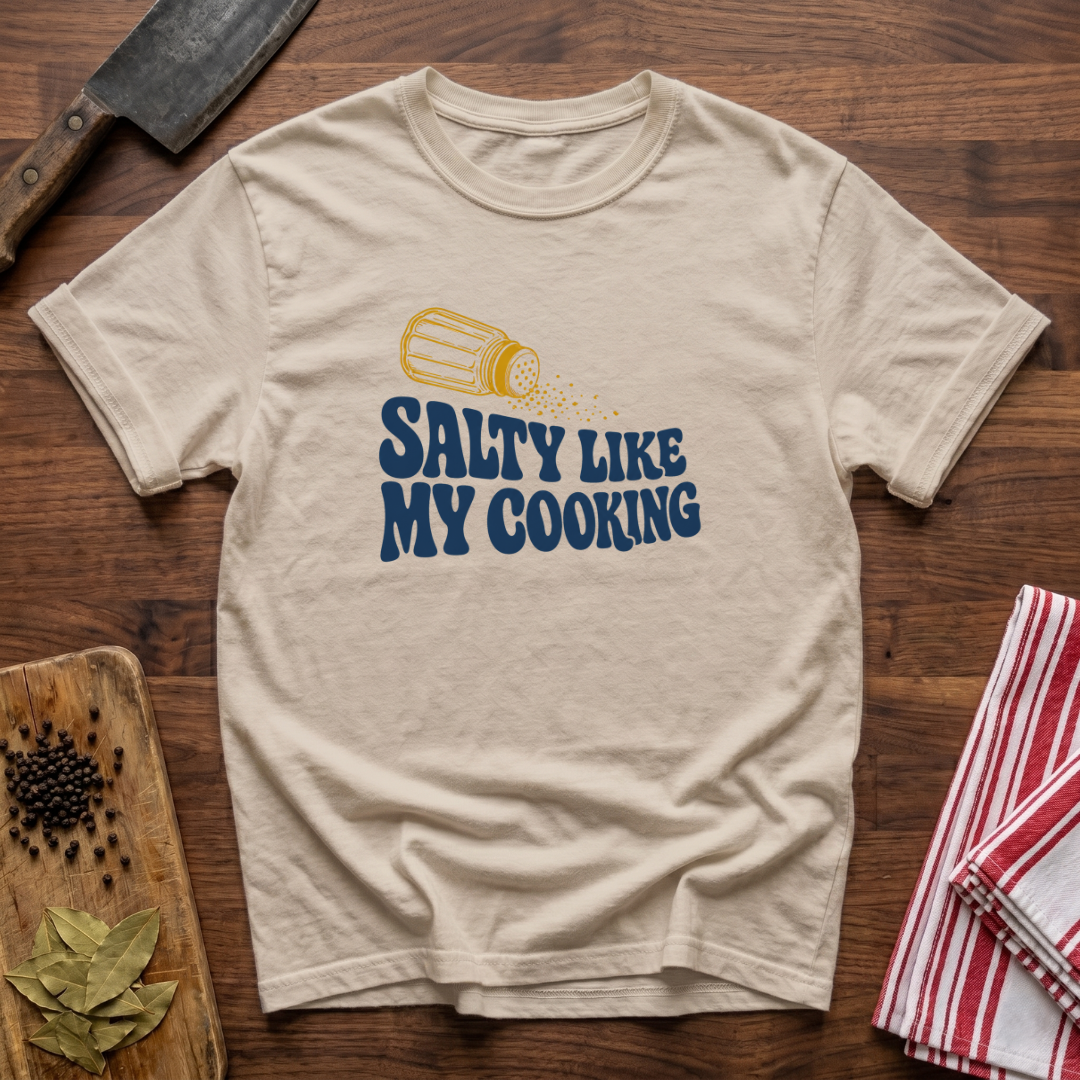 Salty Like My Cooking T-Shirt