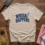 Whisk Happens T-Shirt