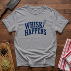 Whisk Happens T-Shirt