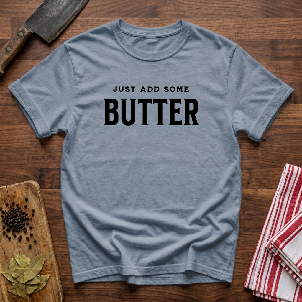 Add Some Butter T-Shirt