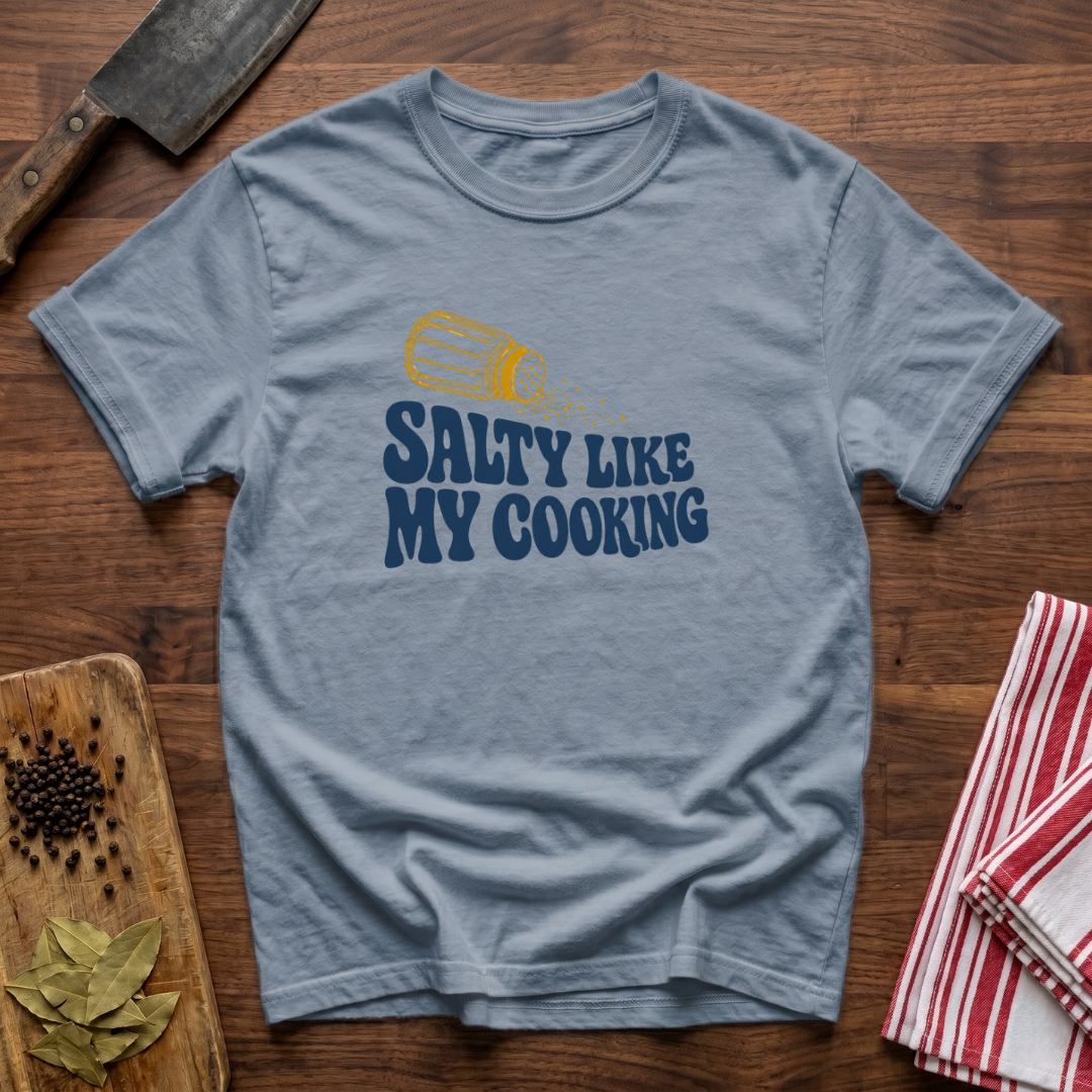 Salty Like My Cooking T-Shirt
