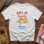 Life Is Gouda T-Shirt