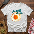 The Yolk's On Me T-Shirt