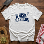 Whisk Happens T-Shirt