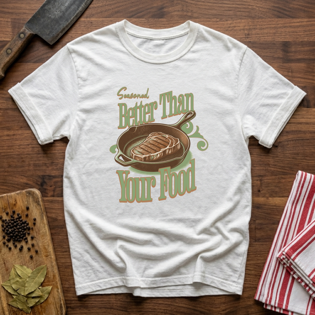 Seasoned Better T-Shirt